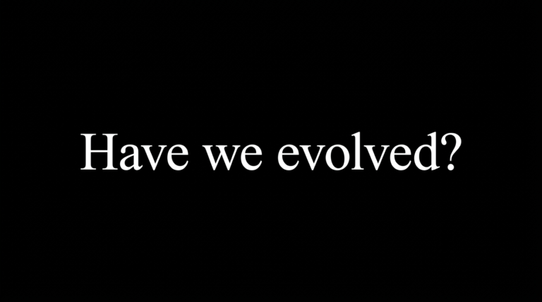 White text reading Have we evolved?